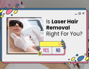 Is Laser Hair Removal Right for You? Take the Quiz!